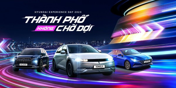 Trải nghiệm đặc biệt cùng các dòng xe Hyundai