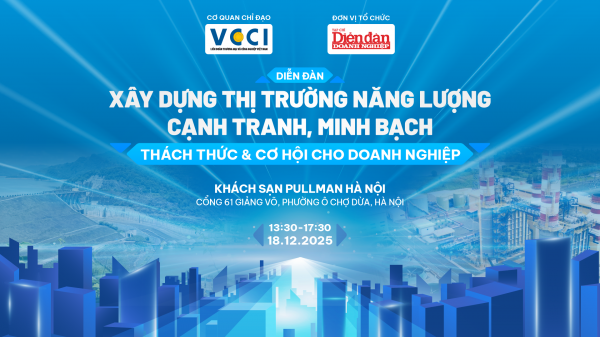 18/12: Diễn đàn “Xây dựng thị trường năng lượng cạnh tranh, minh bạch: Thách thức và cơ hội cho doanh nghiệp”