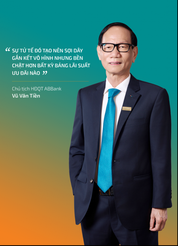 Chủ tịch ABBank Vũ Văn Tiền: Khách ở lại với ngân hàng họ tin…
