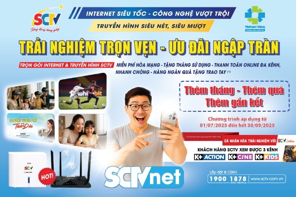 CHÍNH SÁCH QUÝ 3-2025 SCTV: Ưu đãi hấp dẫn, nâng tầm trải nghiệm