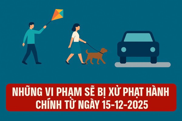 Từ ngày 15.12, người dân cần lưu ý những gì để không bị xử phạt hành chính?