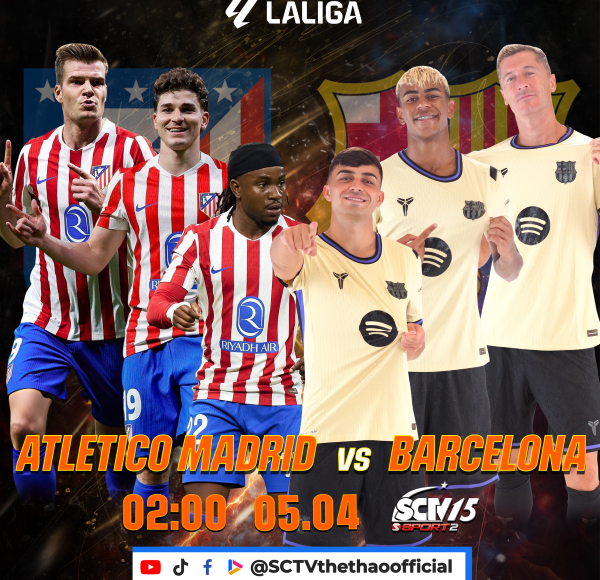 VÒNG 30 LALIGA EA SPORTS 2025/26: Đánh cắp 3 điểm tại METROPOLITANO