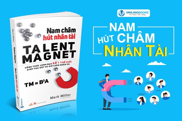 ”Nam châm hút nhân tài” bí quyết thu hút nhân sự giỏi nhất của lãnh đạo 4.0