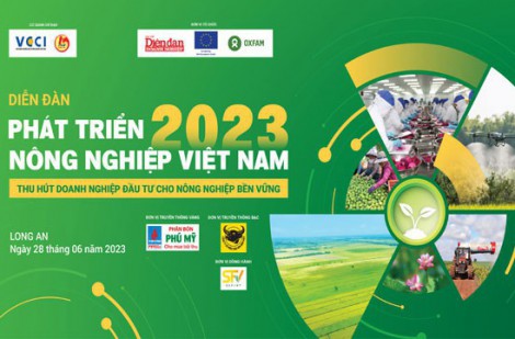 28/06: Diễn đàn phát triển nông nghiệp Việt Nam 2023: Thu hút doanh nghiệp đầu tư cho nông nghiệp bền vững