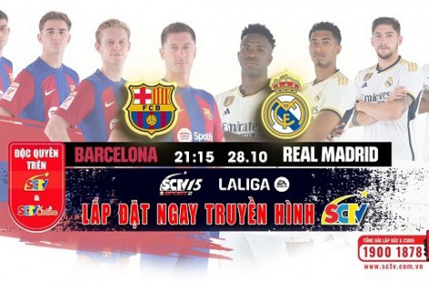 Cháy hết mình với El Clasico trên SCTV15