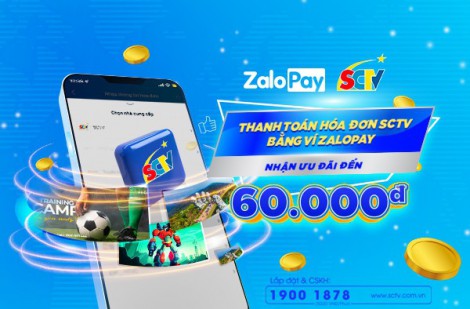 Thanh toán hóa đơn SCTV bằng ví ZaloPay nhận ngay ưu đãi lên đến 60.000 đồng
