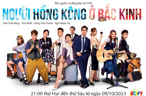 Người Hồng Kông ở Bắc Kinh - SCTV9 độc quyền và đồng thời với TVB