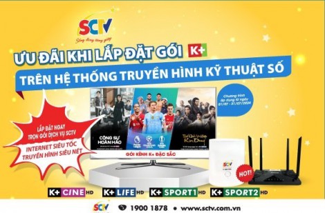 SCTV ưu đãi khi lắp đặt gói K+ trên hệ thống truyền hình Kỹ thuật số